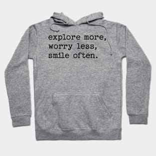 Explore More, Worry Less, Smile Often inspiration Hoodie